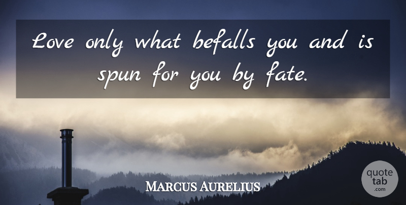 Marcus Aurelius Quote About Love, Fate, Spun: Love Only What Befalls You...