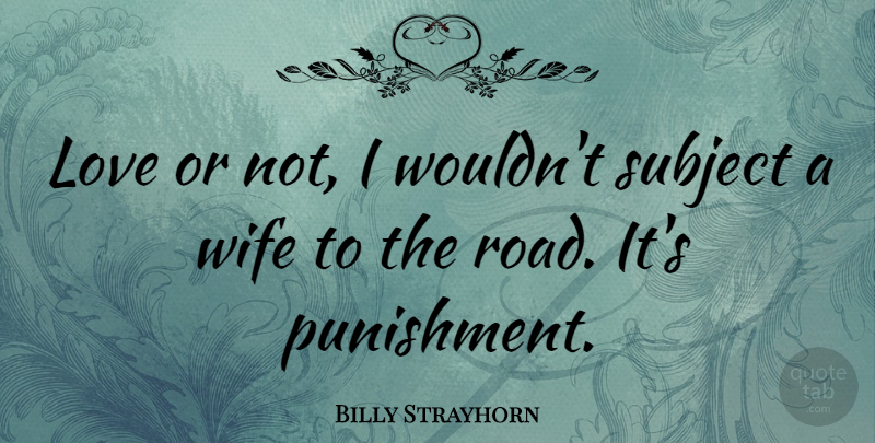 Billy Strayhorn Quote About Punishment, Wife, Subjects: Love Or Not I Wouldnt...