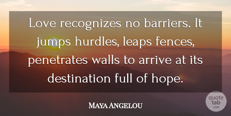 Maya Angelou Quote About Love, Inspirational, Life: Love Recognizes No Barriers It...