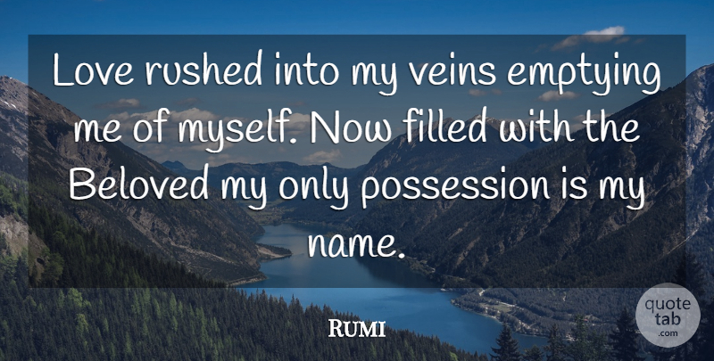 Rumi Quote About Names, Veins, Beloved: Love Rushed Into My Veins...