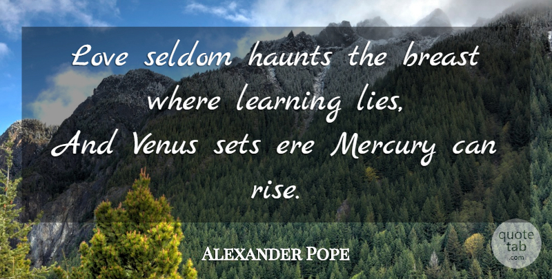 Alexander Pope Quote About Life, Lying, Mercury: Love Seldom Haunts The Breast...
