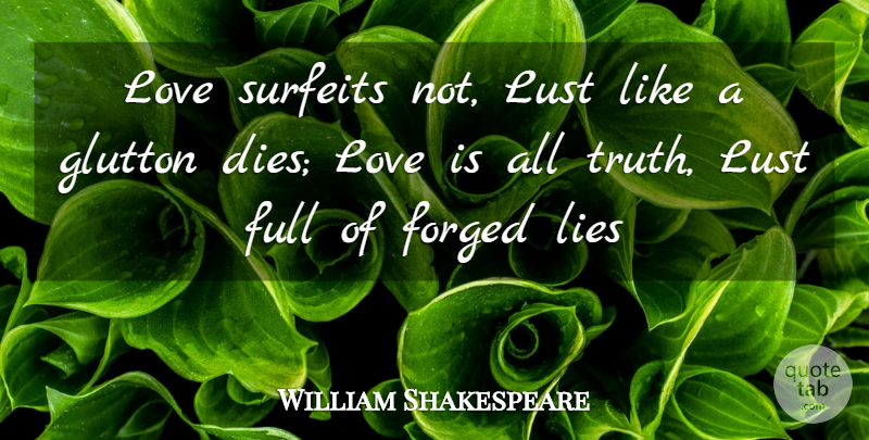 William Shakespeare Quote About Love, Lying, Lust: Love Surfeits Not Lust Like...