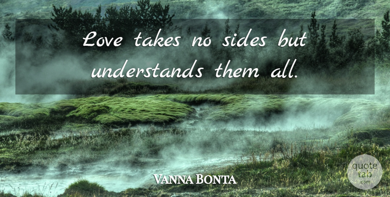 Vanna Bonta Quote About Love, Sides, Takes: Love Takes No Sides But...