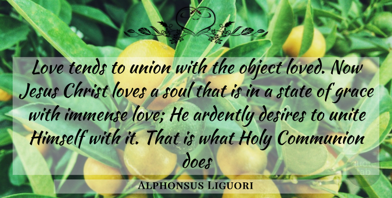 Alphonsus Liguori Quote About Jesus, Grace, Soul: Love Tends To Union With...
