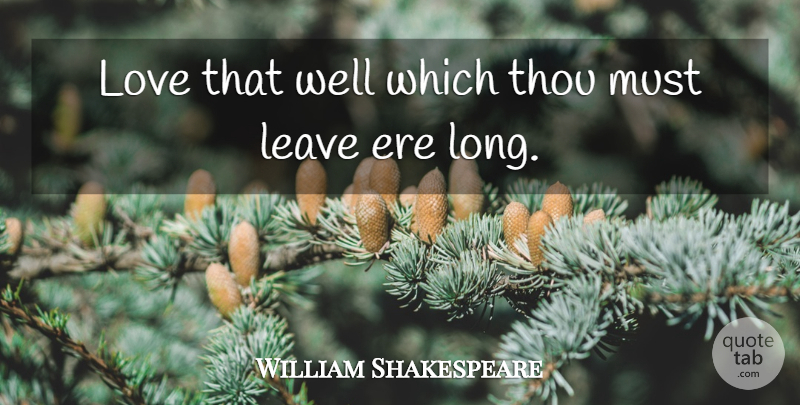 William Shakespeare Quote About Love, Long, Wells: Love That Well Which Thou...