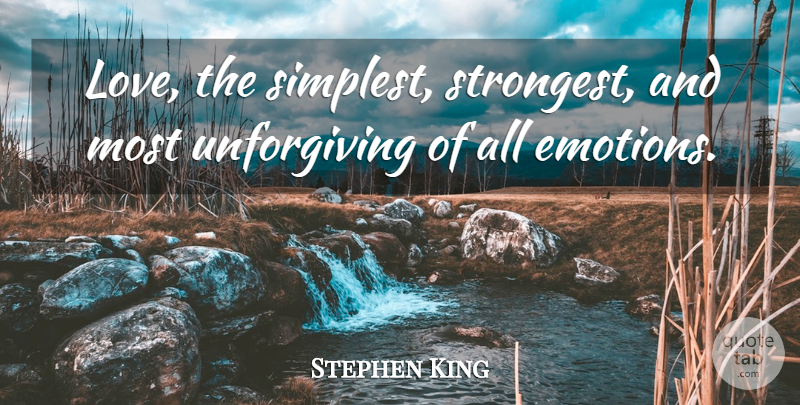 Stephen King Quote About Emotion, Simplest, Strongest: Love The Simplest Strongest And...