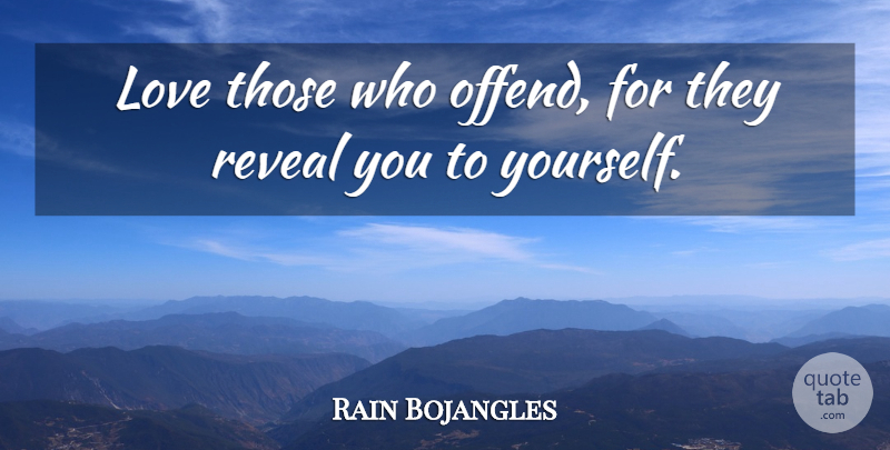 Rain Bojangles Quote About Love, Reveal: Love Those Who Offend For...