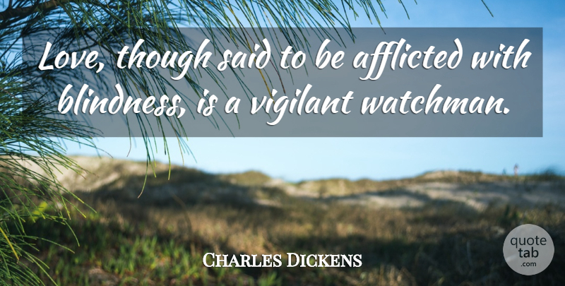 Charles Dickens Quote About Love, Said, Blindness: Love Though Said To Be...