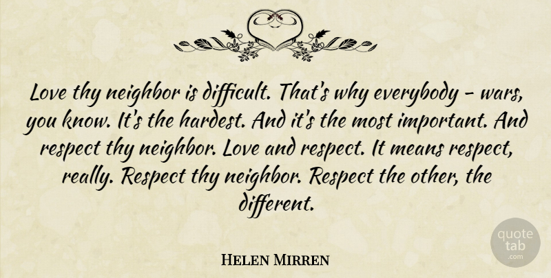 Helen Mirren Quote About War, Mean, Important: Love Thy Neighbor Is Difficult...