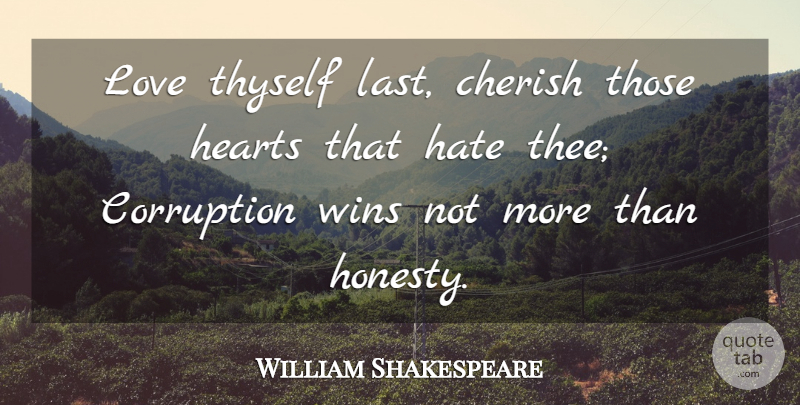 William Shakespeare Quote About Love, Honesty, Hate: Love Thyself Last Cherish Those...