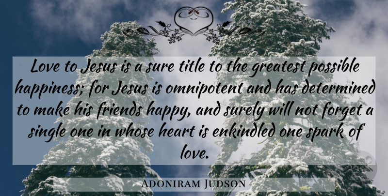Adoniram Judson Quote About Determined, Forget, Greatest, Happiness, Heart: Love To Jesus Is A...