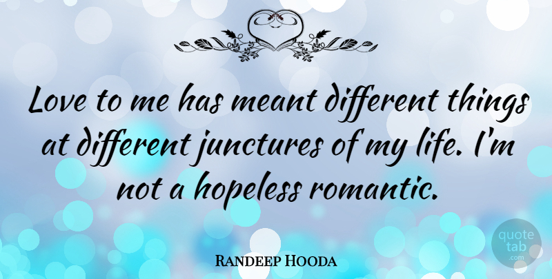 Randeep Hooda Quote About Romantic, Different, Hopeless: Love To Me Has Meant...