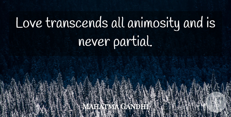 Mahatma Gandhi Quote About Free Love, Animosity: Love Transcends All Animosity And...