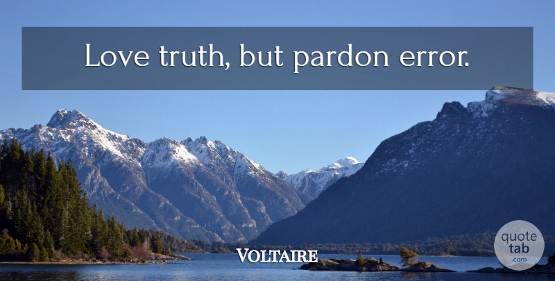 Voltaire Quote About Love, Life, Dream: Love Truth But Pardon Error...