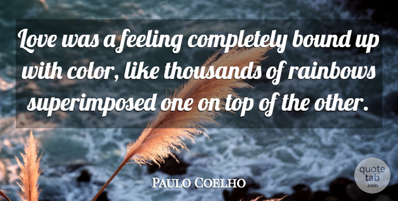Paulo Coelho Quote About Color, Rainbow, Feelings: Love Was A Feeling Completely...