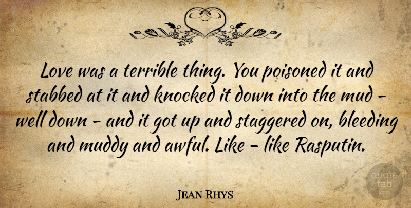 Jean Rhys Quote About Down And, Awful, Bleeding: Love Was A Terrible Thing...