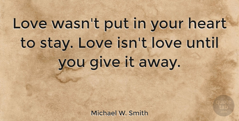 Michael W. Smith Quote About Love, Until: Love Wasnt Put In Your...