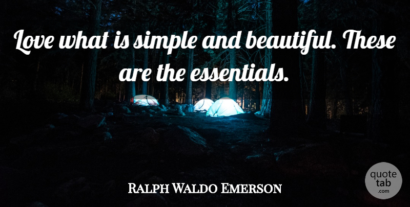 Ralph Waldo Emerson Quote About Beautiful, Simple, Simple And Beautiful: Love What Is Simple And...
