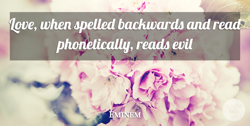 Eminem Quote About Evil, Backwards: Love When Spelled Backwards And...
