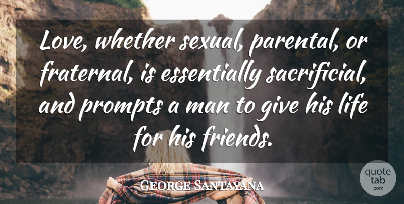 George Santayana Quote About Love, Men, Giving: Love Whether Sexual Parental Or...
