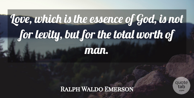 Ralph Waldo Emerson Quote About Life, Men, Essence: Love Which Is The Essence...