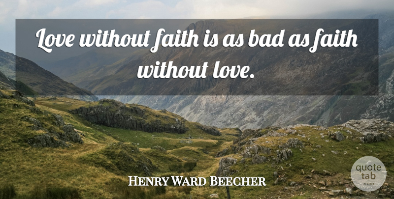 Henry Ward Beecher Quote About Love, Without Love: Love Without Faith Is As...