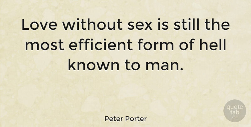 Peter Porter Quote About Sex, Men, Hell: Love Without Sex Is Still...