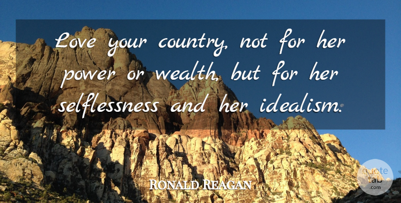 Ronald Reagan Quote About Country, Love You, Wealth: Love Your Country Not For...
