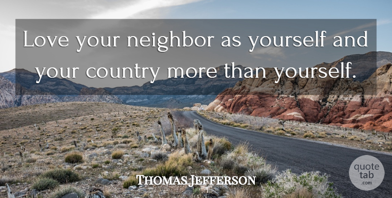 Thomas Jefferson Quote About Country, Love You, Patriotism: Love Your Neighbor As Yourself...