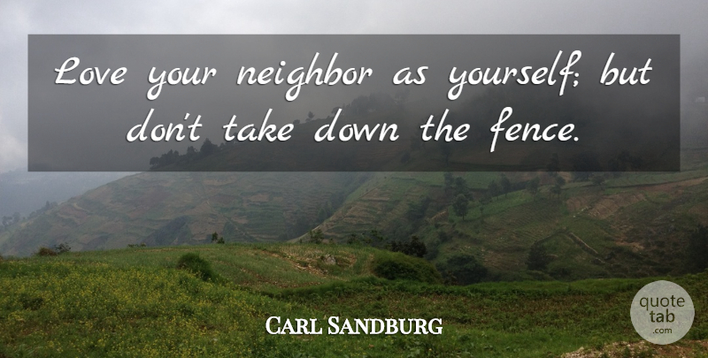 Carl Sandburg Quote About Life, Love Yourself, Literature: Love Your Neighbor As Yourself...