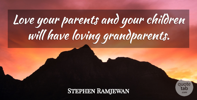Stephen Ramjewan Quote About Children, Love, Loving, Parents: Love Your Parents And Your...