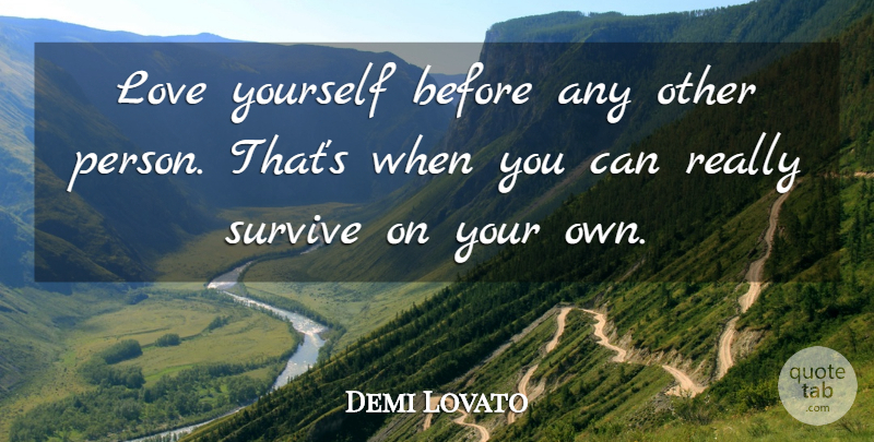 Demi Lovato Quote About Love You, Love Yourself, Persons: Love Yourself Before Any Other...