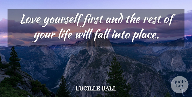 Lucille Ball Quote About Love You, Fall, Rest Of Your Life: Love Yourself First And The...