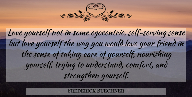 Frederick Buechner Quote About Love You, Self, Trying: Love Yourself Not In Some...