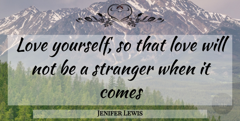 Jenifer Lewis Quote About Love Yourself, Love You, Stranger: Love Yourself So That Love...