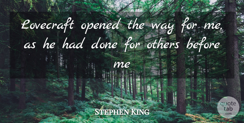 Stephen King Quote About Way, Done, Lovecraft: Lovecraft Opened The Way For...
