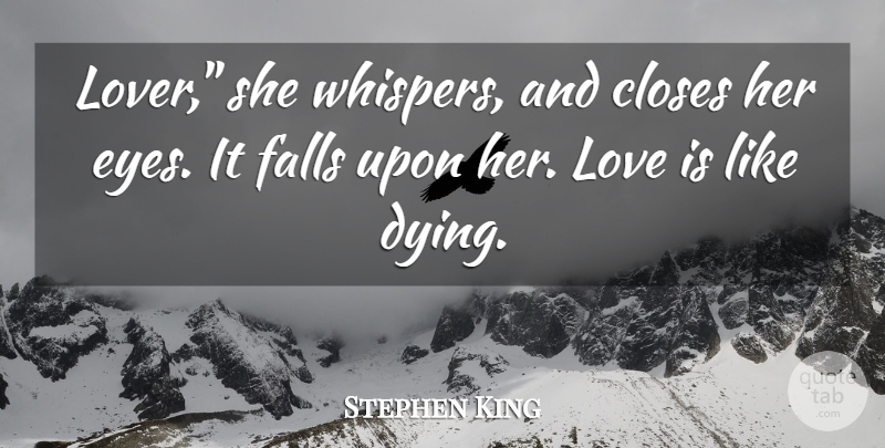 Stephen King Quote About Fall, Eye, Love Is: Lover She Whispers And Closes...