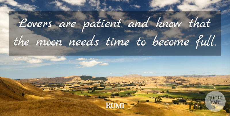 Rumi Quote About Moon, Needs, Lovers: Lovers Are Patient And Know...