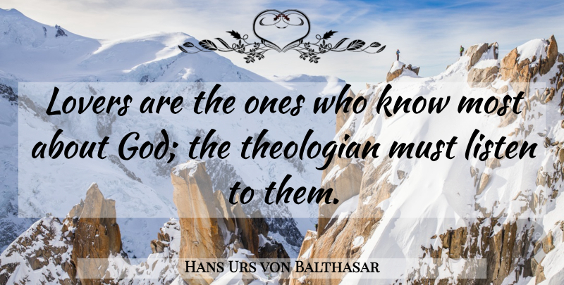 Hans Urs von Balthasar Quote About Lovers, Theologian, Knows: Lovers Are The Ones Who...