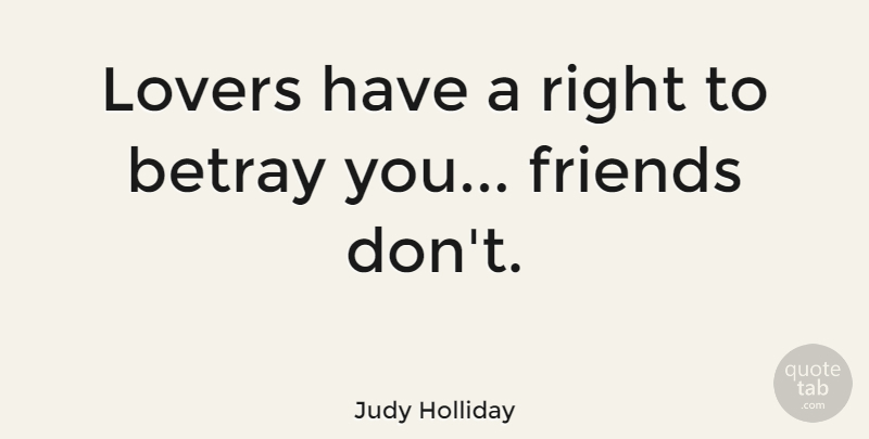 Judy Holliday Quote About Friendship, Betrayed, Lovers: Lovers Have A Right To...