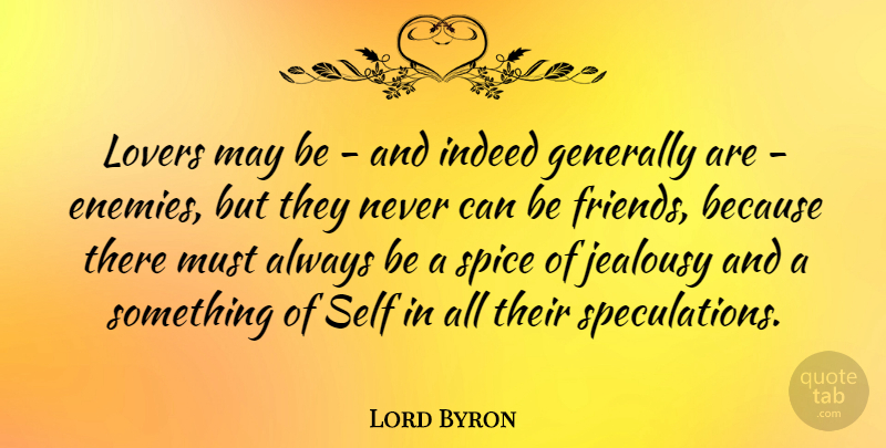 Lord Byron Quote About Generally, Indeed, Jealousy, Lovers, Self: Lovers May Be And Indeed...
