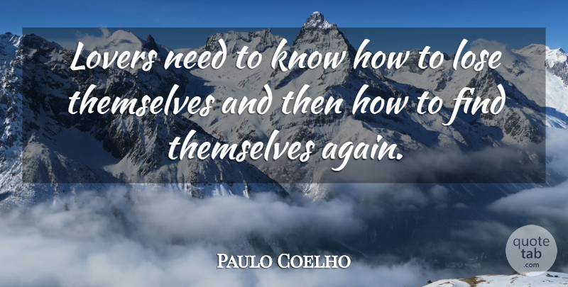 Paulo Coelho Quote About Love, Life, Needs: Lovers Need To Know How...