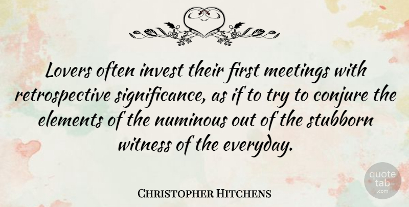 Christopher Hitchens Quote About Elements, Invest, Lovers, Witness: Lovers Often Invest Their First...