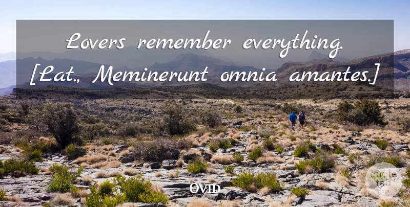 Ovid Quote About Remembers Everything, Lovers, Remember: Lovers Remember Everything Lat Meminerunt...
