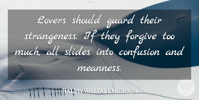 Ralph Waldo Emerson Quote About Love, Confusion, Forgiving: Lovers Should Guard Their Strangeness...