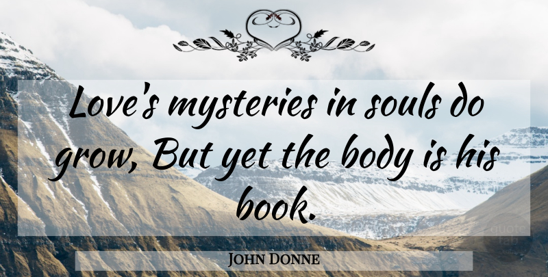 John Donne Quote About Love, Book, Soul: Loves Mysteries In Souls Do...