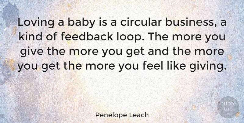 Penelope Leach Quote About Baby, Giving, Newborn: Loving A Baby Is A...