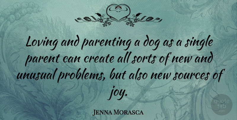 Jenna Morasca Quote About Dog, Joy, Parent: Loving And Parenting A Dog...