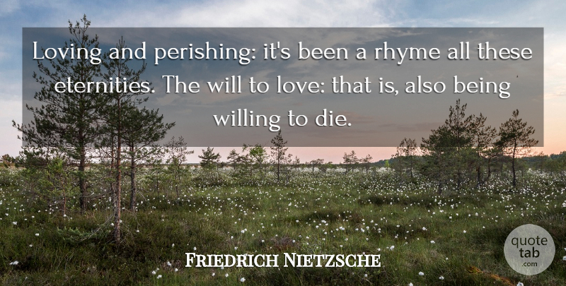 Friedrich Nietzsche Quote About Love, Eternity, Rhyme: Loving And Perishing Its Been...