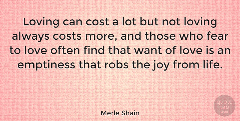 Merle Shain Quote About Love, Fear, Heart: Loving Can Cost A Lot...